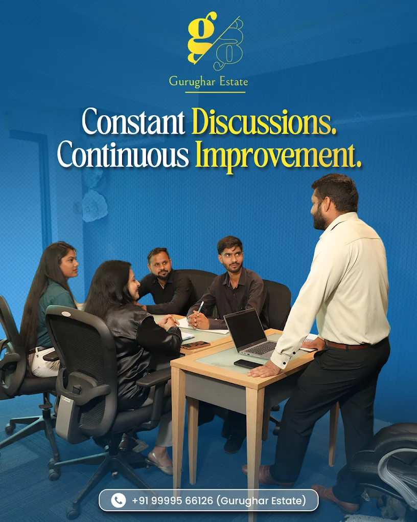 Constant Discussion and Continuous Improvement - GuruGhar Estate